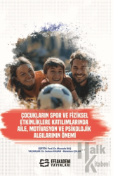 Çocukların Spor ve Fiziksel Etkinliklere Katılımlarında Aile, Motivasyon ve Psikolojik Algılarının Önemi