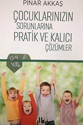 Çocuklarınızın Sorunlarına Pratik ve Kalıcı Çözümler