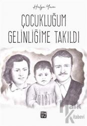 Çocukluğum Gelinliğime Takıldı