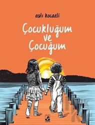 Çocukluğum ve Çocuğum