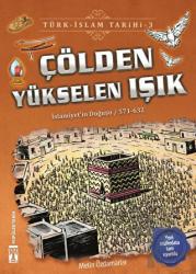 Çölden Yükselen Işık / Türk - İslam Tarihi 3 İslamiyeti'in Doğuşu / 571 - 632