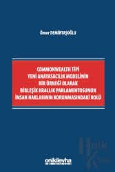 Commonwealth Tipi Yeni Anayasacılık Modelinin Bir Örneği Olarak Birleşik Krallık Parlamentosunun İnsan Haklarının Korunmasındaki Rolü