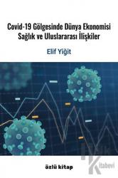 Covid-19 Gölgesinde Dünya Ekonomisi, Sağlık Ve Uluslararası İlişkiler