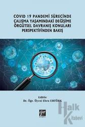 Covid 19 Pandemi Sürecinde Çalışma Yaşamındaki Değişime Örgütsel Davranış Konuları Perspektifinden Bakış