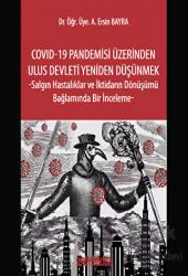 COVID-19 Pandemisi Üzerinden Ulus Devleti Yeniden Düşünmek -Salgın Hastalıklar ve İktidarın Dönüşümü Bağlamında Bir İnceleme