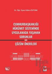 Cumhurbaşkanlığı Hükümet Sisteminde Uygulamada Yaşanan Sorunlar ve Çözüm Önerileri