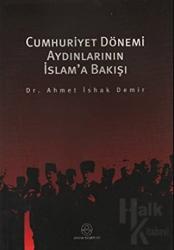 Cumhuriyet Dönemi Aydınlarının İslam’a Bakışı