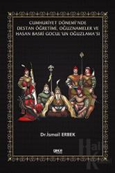 Cumhuriyet Dönemi’nde Destan Öğretimi, Oğuznameler ve Hasan Basri Gocul’un Oğuzlama’sı