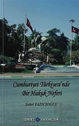 Cumhuriyet Türkiyesi’nde Bir Hukuk Neferi - Sabri Yazıcıoğlu