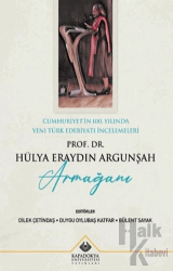 Cumhuriyet'in 100. Yılında Yeni Türk Edebiyatı İncelemeleri : Prof. Dr. Hülya Eraydın Argunşah Armağanı