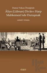 Damur Vakası Örneğinde Aliye (Lübnan) Divan-ı Harp Mahkemesi'nde Duruşmak