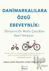 Danimarkalılara Özgü Ebeveynlik : Dünyanın En Mutlu Çocukları Nasıl Yetişiyor