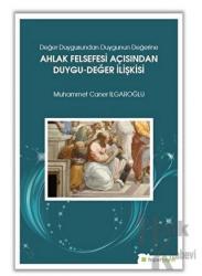 Değer Duygusundan Duygunun Değerine Ahlak Felsefesi Açısından Duygu-Değer İlişkisi