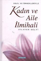 Delil ve Örnekleriyle Kadın ve Aile İlmihali (Ciltli)