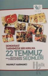 Demokrasi Tarihimizde Bir Kırılma 22 Temmuz Seçimleri