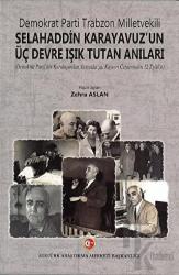 Demokrat Parti Trabzon Milletvekili Selahaddin Karayavuz'un Üç Devre Işık Tutan Anıları