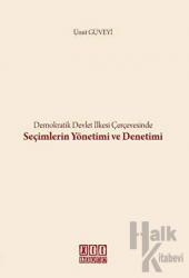 Demokratik Devlet İlkesi Çerçevesinde Seçimlerin Yönetimi ve Denetimi