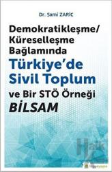 Demokratikleşme-Küreselleşme Bağlamında Türkiye’de Sivil Toplum ve Bir STÖ Örneği BİLSAM