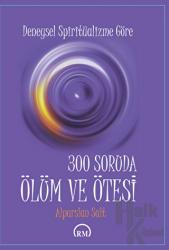 Deneysel  Spiritüalizme Göre: 300 Soruda Ölüm ve Ötesi