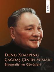 Deng Xiaoping Çağdaş Çin’in Mimarı Biyografisi ve Görüşleri