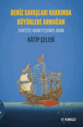 Deniz Savaşları Hakkında Büyüklere Armağan Tuhfetü’l-Kibâr Fî Esfâri’l-Bihâr