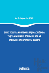 Deniz Yoluyla Konteyner Taşımacılığında Taşıyanın Hukuki Sorumluluğu ve Sorumluluğun Sigortalanması (Ciltli)