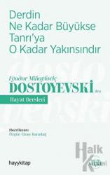 Derdin Ne Kadar Büyükse Tanrı’ya O Kadar Yakınsındır - Fyodor Mihayloviç Dostoyevski‘Den Hayat Dersleri