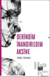 Derindim İnandırıldım Aksine