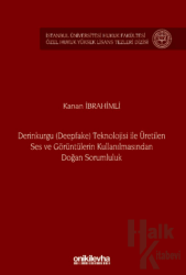 Derinkurgu (Deepfake) Teknolojisi İle Üretilen Ses ve Görüntülerin Kullanılmasından Doğan Sorumluluk