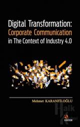 Digital Transformation: Corporate Communication in The Context of Industry 4.0