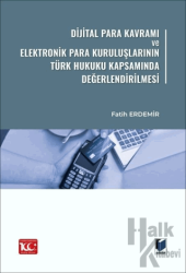 Dijital Para Kavramı ve Elektronik Para Kuruluşlarının Türk Hukuku Kapsamında Değerlendirilmesi