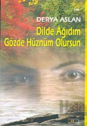 Dilde Ağıdım Gözde Hüznüm Olursun