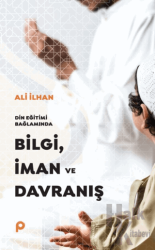 Din Eğitimi Bağlamında Bilgi, İman ve Davranış