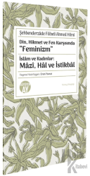 Din, Hikmet ve Fen Karşısında “Feminizm” İslâm ve Kadınlar: Mâzî, Hâl ve İstikbâl