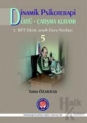 Dinamik Psikoterapi / Dürtü Çatışma Kuramı 5 7. BPT Ekim 2008 Ders Notları