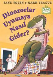 Dinozorlar Uyumaya Nasıl Gider? (Ciltli)