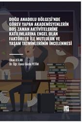 Doğu Anadolu Bölgesi' nde Görev Yapan Akademisyenlerin Boş Zaman Aktivitelerine Katılımlarına Engel Olan Faktörler ile Mutluluk ve Yaşam Tatminlerinin İncelenmesi