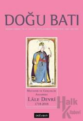 Doğu Batı Düşünce Dergisi Yıl: 21 Sayı: 85 - Metafor ve Gerçeklik Arasında Lale Devri (1718-2018)