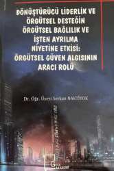 Dönüştürücü Liderlik ve Örgütsel Desteğin Örgütsel Bağlılık ve İşten Ayrılma: Örgütsel Güven Algısının Aracı Rolü