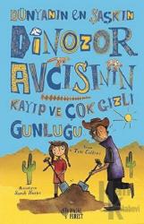 Dünyanın En Şaşkın Dinozor Avcısının Kayıp ve Çok Gizli Günlüğü (Ciltli)