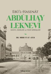 Ebü’l-Hasenat Abdülhay Leknevi Hayatı, Eserleri ve Fıkhi Görüşleri