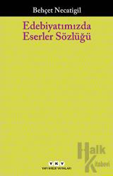 Edebiyatımızda Eserler Sözlüğü 223 Çağdaş Yazarımızın 751 Eseri