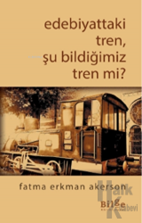 Edebiyattaki Tren, Şu Bildiğimiz Tren Değil Mi?