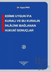 Edime Uygun İfa Kuralı ve Bu Kuralın İhlaline Bağlanan Hukuki Sonuçlar (Ciltli)