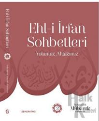 Ehl-i İrfan Sohbetleri 2 | Yolumuz Ahlâkımız