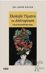 Ekolojik Tiyatro ve Antroposen - Caryl Churchill'den İzler