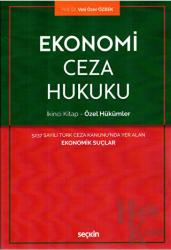 Ekonomi Ceza Hukuku - İkinci Kitap: Özel Hükümler 5237 Sayılı Türk Ceza Kanunu'nda Yer Alan  Ekonomik Suçlar