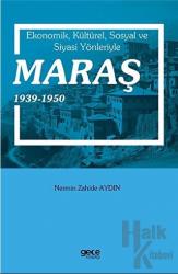 Ekonomik, Kültürel, Sosyal ve Siyasi Yönleriyle Maraş 1939-1950