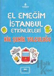 El Emeğim İstanbul Etkinlikleri Bir Şehir Yolculuğu