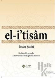 El-i' tisam - Bidatler Karşısında Kitap ve Sünnete Bağlılıkta Yöntem (Ciltli)